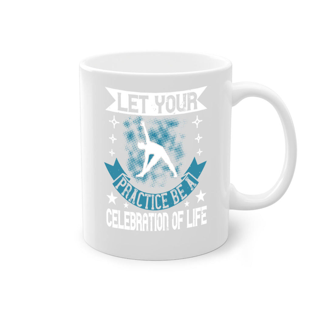 let your practice be a celebration of life 78#- yoga-Mug / Coffee Cup