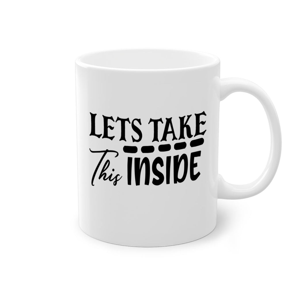 lets take this inside 60#- home-Mug / Coffee Cup