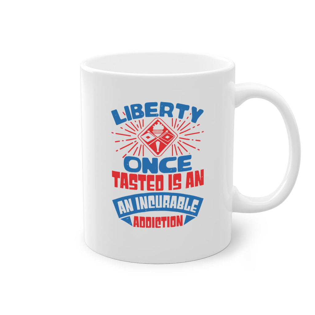 liberty once tasted is addiction Style 33#- 4th Of July-Mug / Coffee Cup