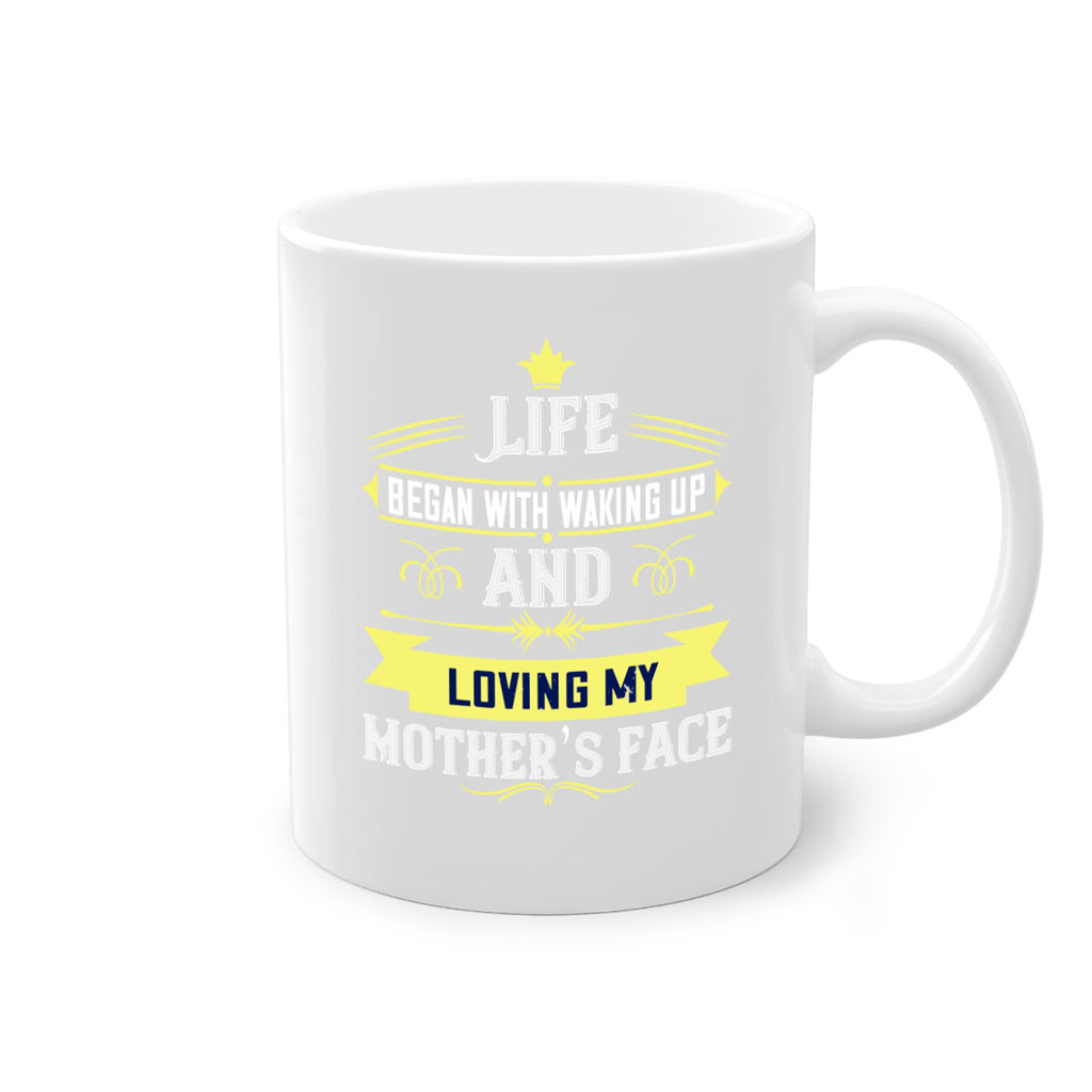 life began with waking up and loving my mother’s face 137#- mom-Mug / Coffee Cup