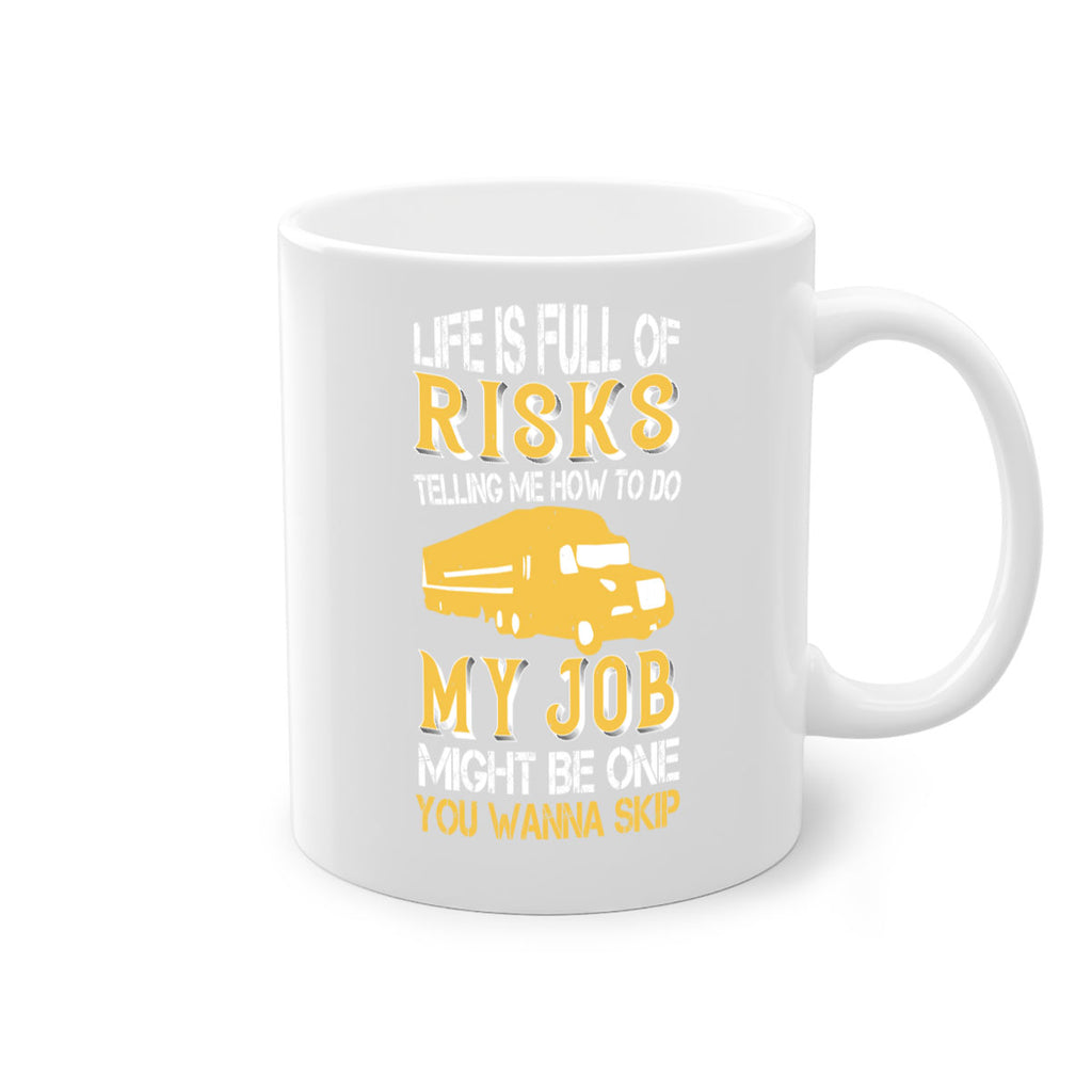 life is full of risks telling me z Style 33#- truck driver-Mug / Coffee Cup
