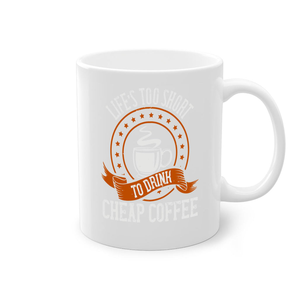 life’s too short to drink cheap coffee 237#- coffee-Mug / Coffee Cup