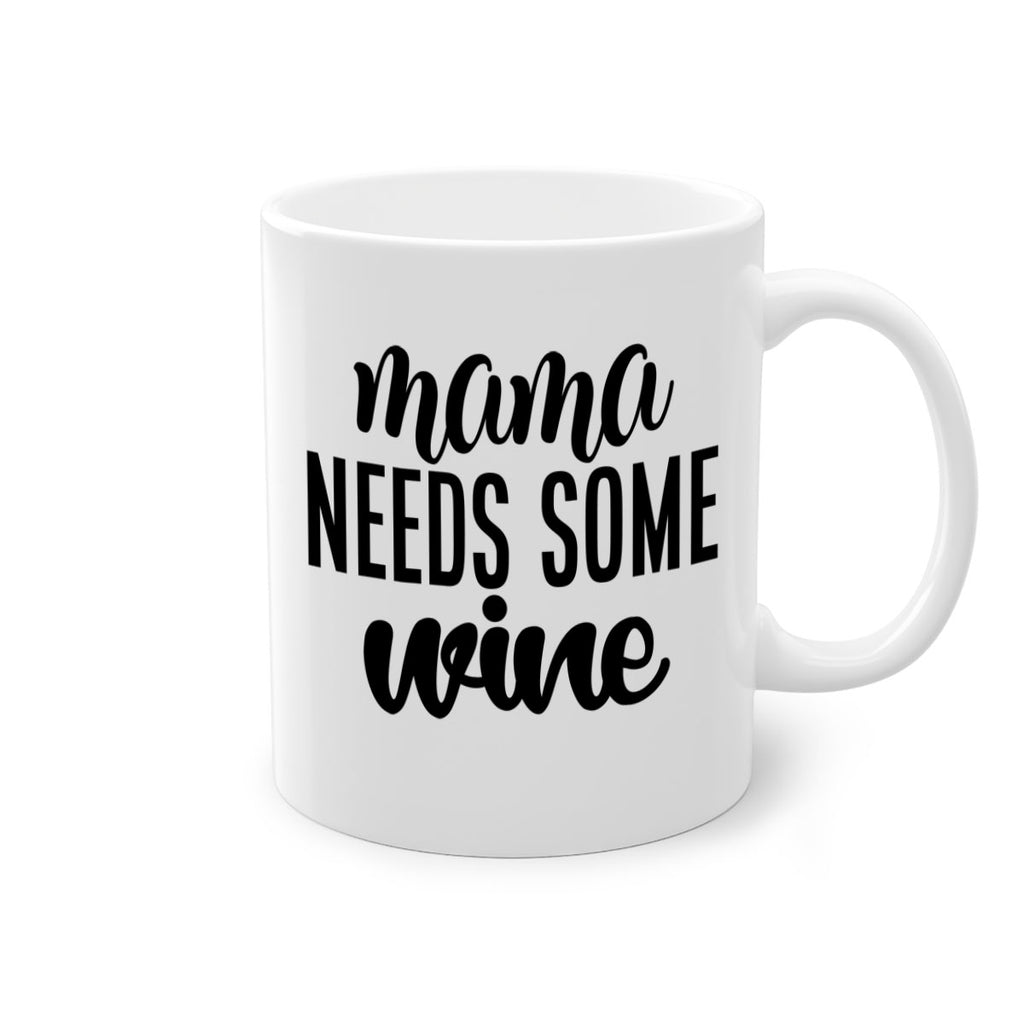 mama needs some wine 183#- wine-Mug / Coffee Cup