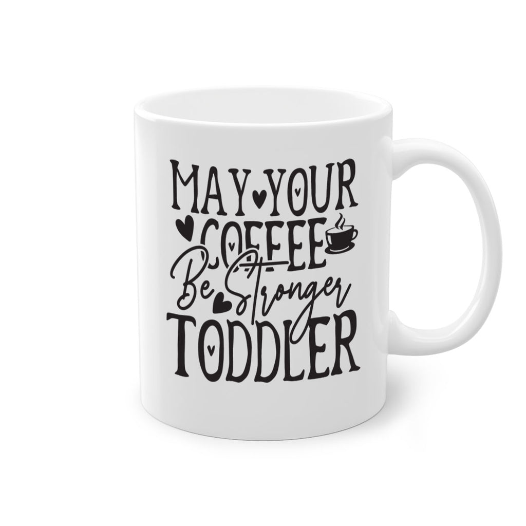 may your coffee be stronger than your toddler 380#- mom-Mug / Coffee Cup
