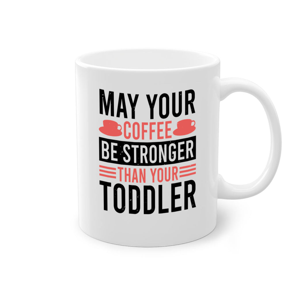 may your coffee be stronger than your toddler 54#- mothers day-Mug / Coffee Cup