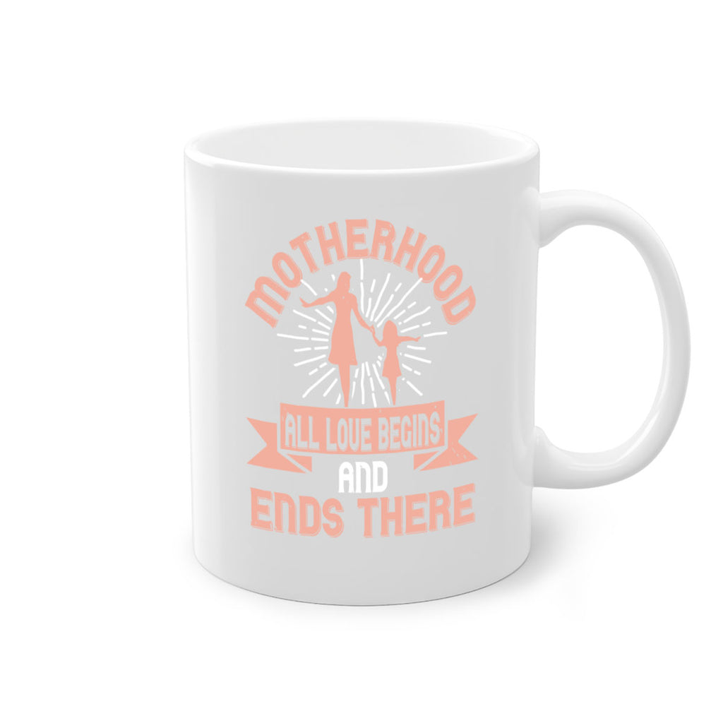 motherhood all love begins and ends there 100#- mom-Mug / Coffee Cup