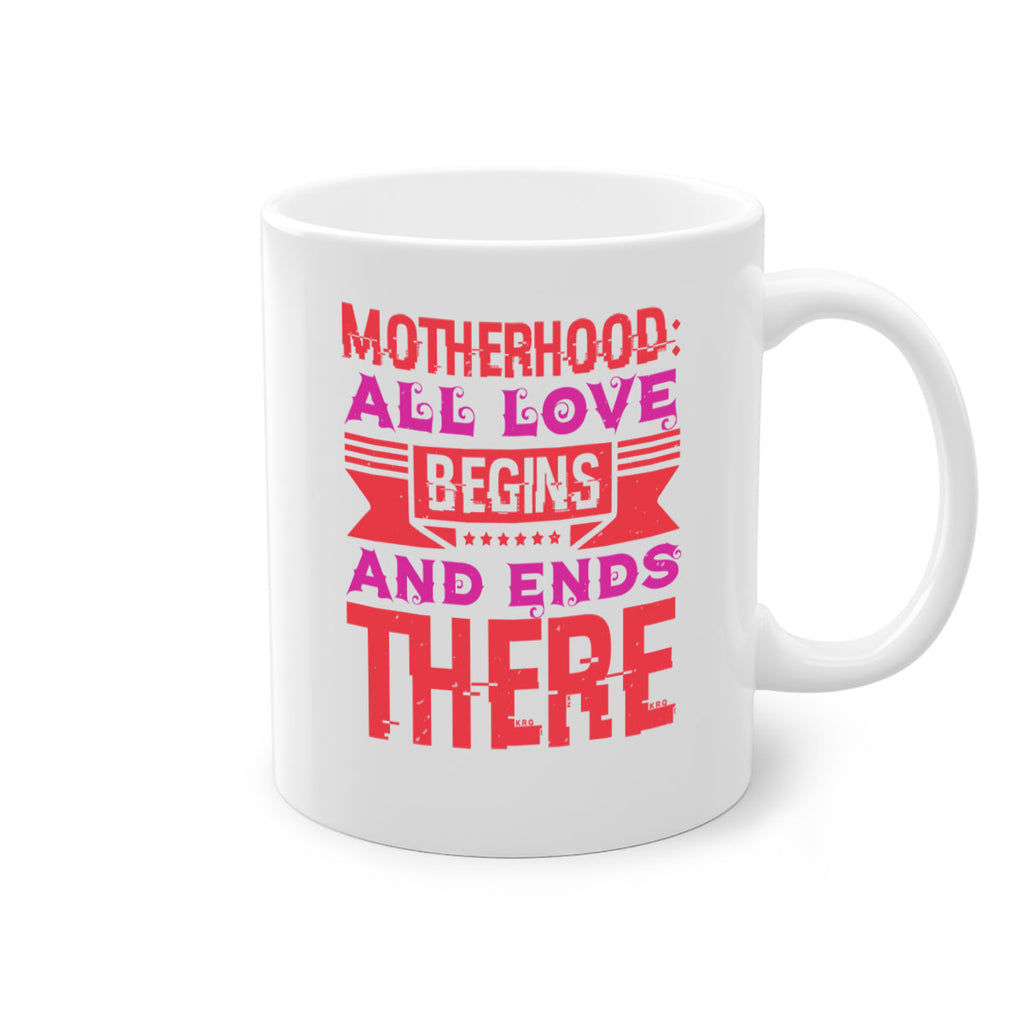 motherhood all love begins and ends there 42#- mothers day-Mug / Coffee Cup