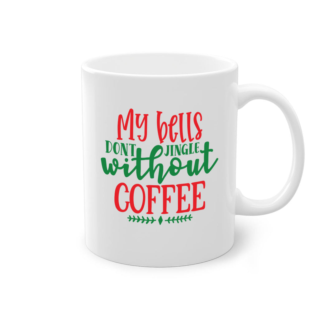 my bells dont jingle without coffee style 521#- christmas-Mug / Coffee Cup