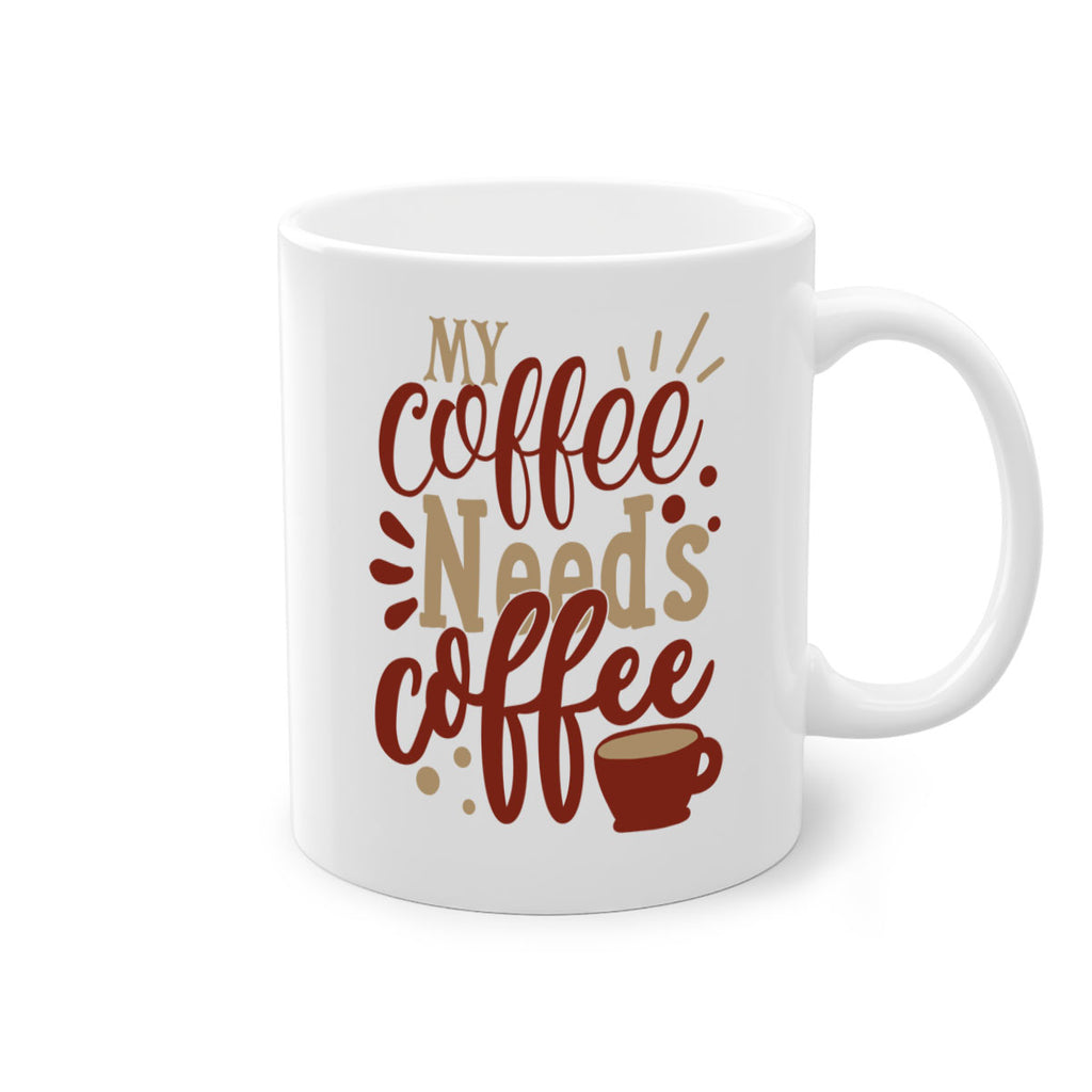 my coffee needs coffee 201#- coffee-Mug / Coffee Cup