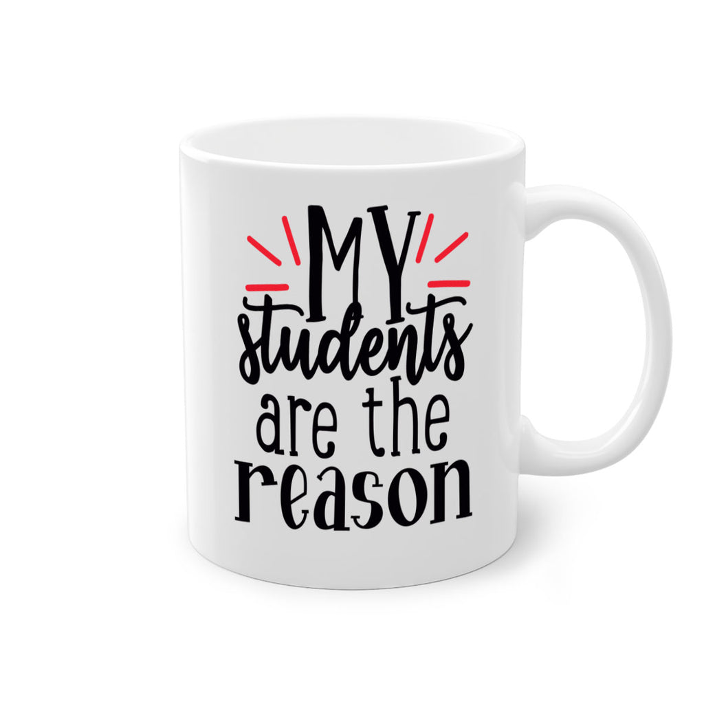 my students are the reason Style 169#- teacher-Mug / Coffee Cup