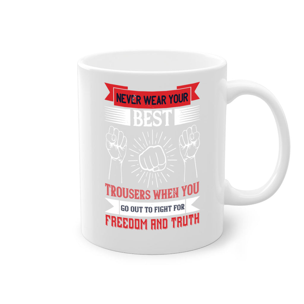 never wear your best trousers when you go out to fight for freedom and truth 40#- veterns day-Mug / Coffee Cup