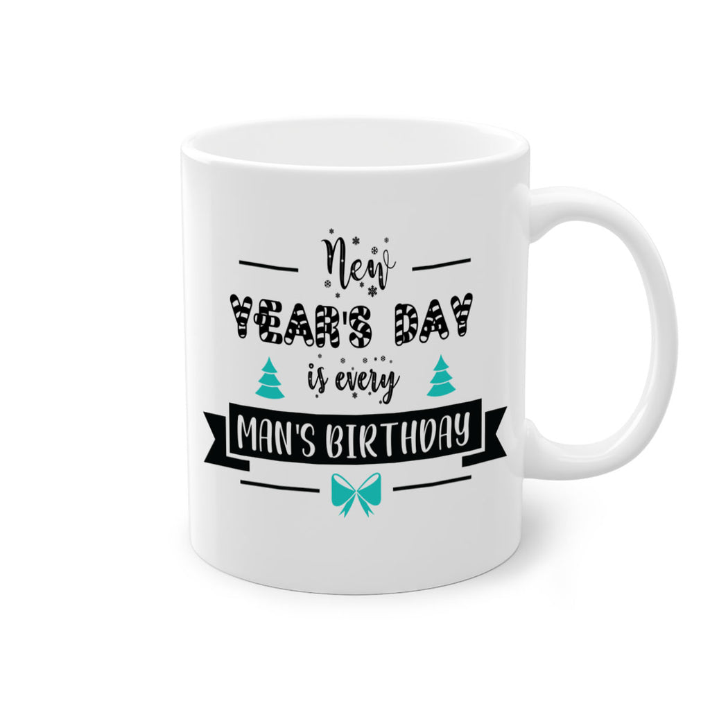 new year's day is every man's birthday style 537#- christmas-Mug / Coffee Cup