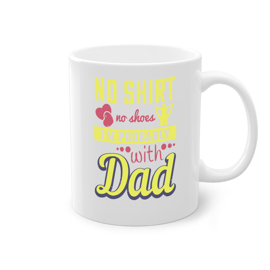 no shirt no shoes…i’m probably with dad 196#- fathers day-Mug / Coffee Cup