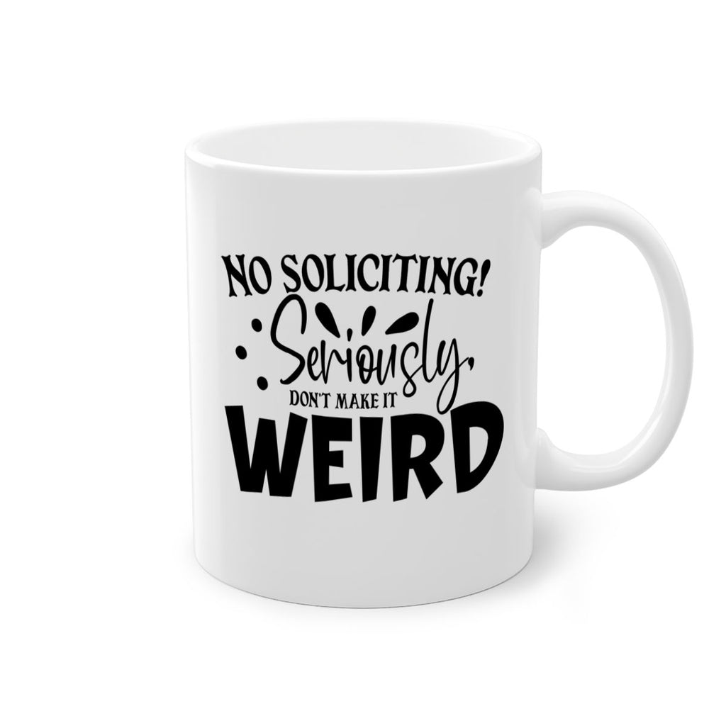 no soliciting seriously dont make it weird 59#- home-Mug / Coffee Cup