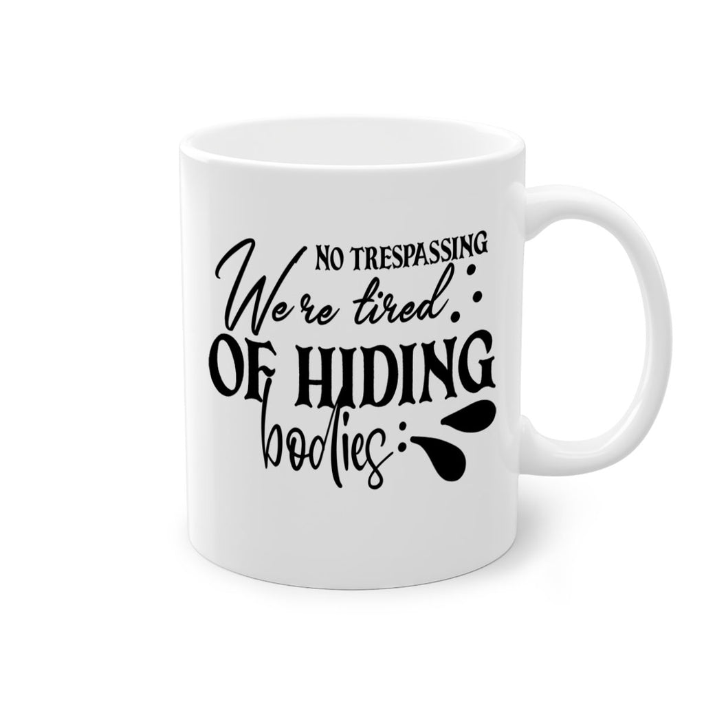 no trespassing were tired of hiding bodies 58#- home-Mug / Coffee Cup