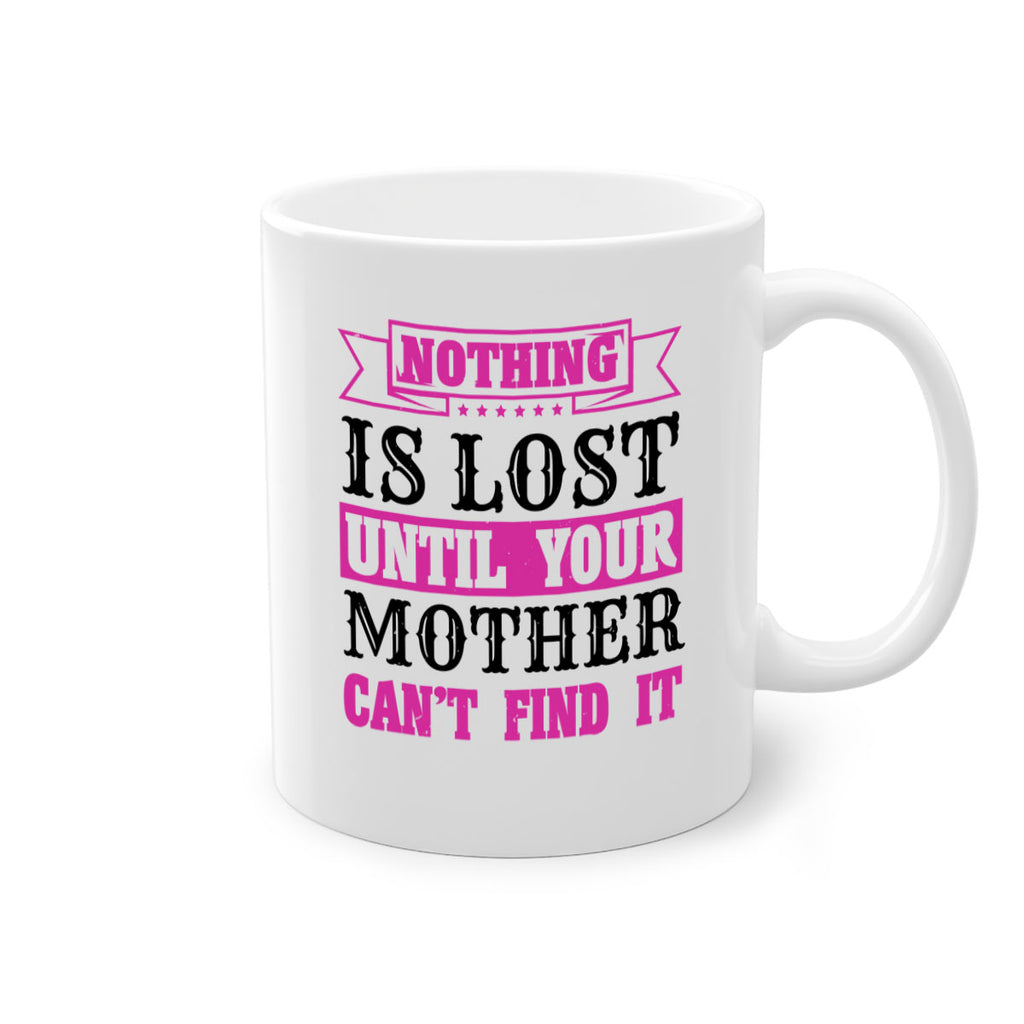 nothing is lost until your mother cant find it 32#- mothers day-Mug / Coffee Cup