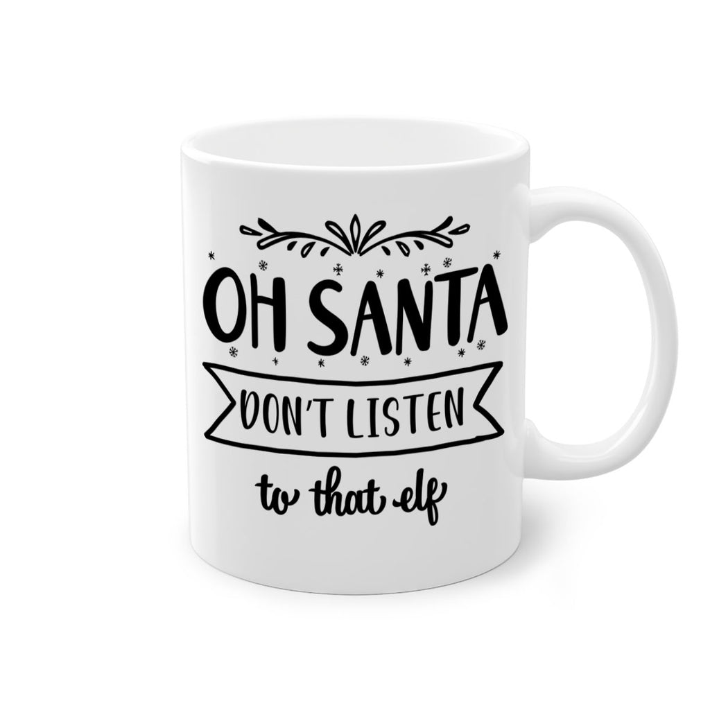 oh santa don t listen to that elf style 560#- christmas-Mug / Coffee Cup