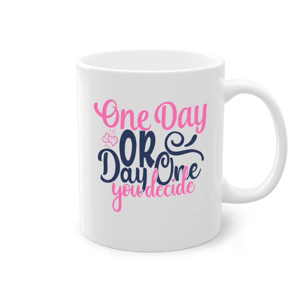 one day or day one you decide Style 80#- motivation-Mug / Coffee Cup