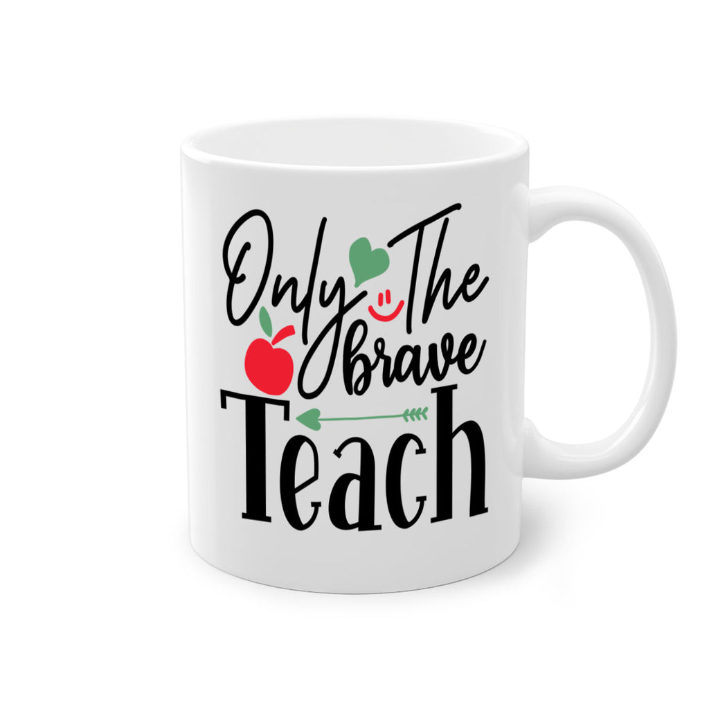 only the brave teach Style 155#- teacher-Mug / Coffee Cup