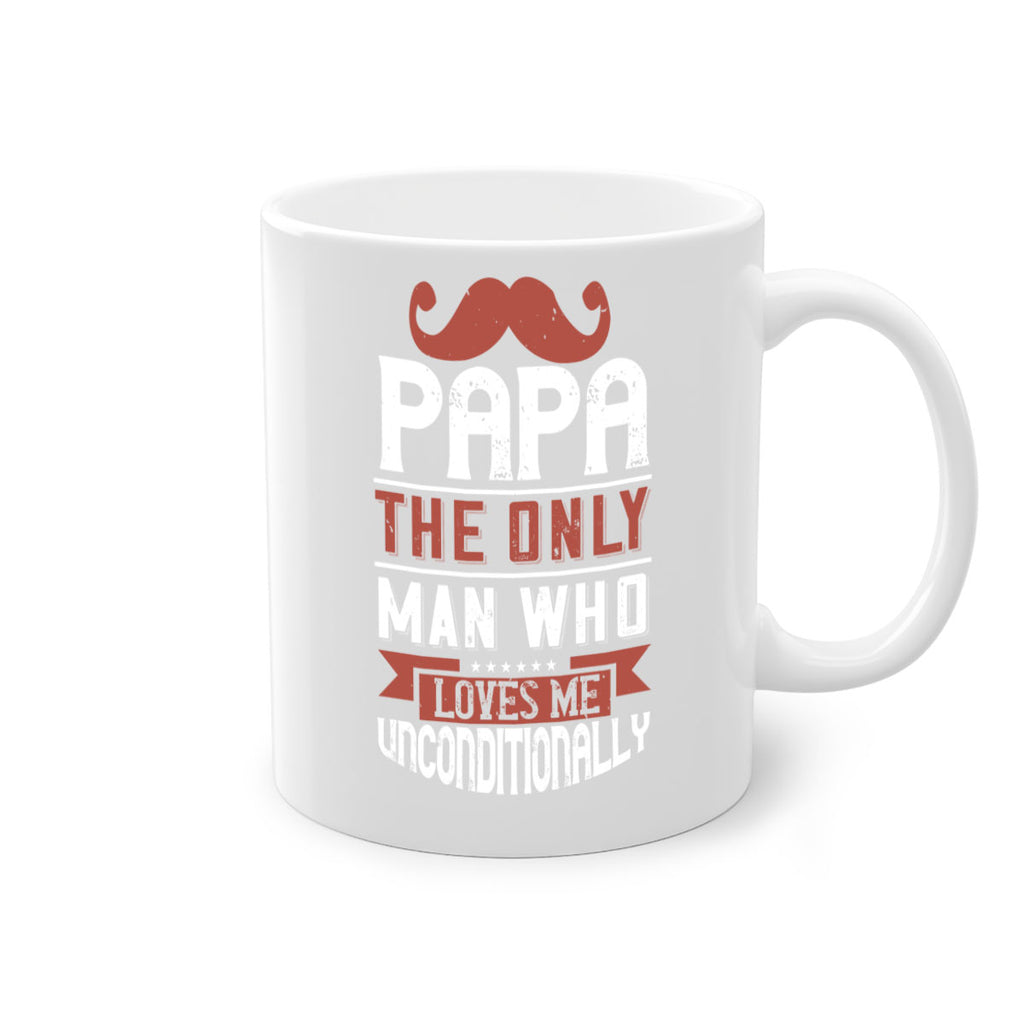 papa the only man who loves me unconditionally 190#- fathers day-Mug / Coffee Cup