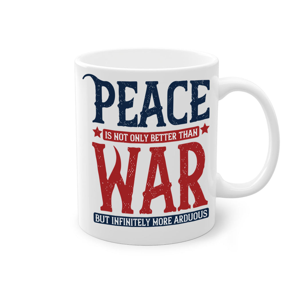 peace is not only better than war but infinitely more arduous 36#- veterns day-Mug / Coffee Cup