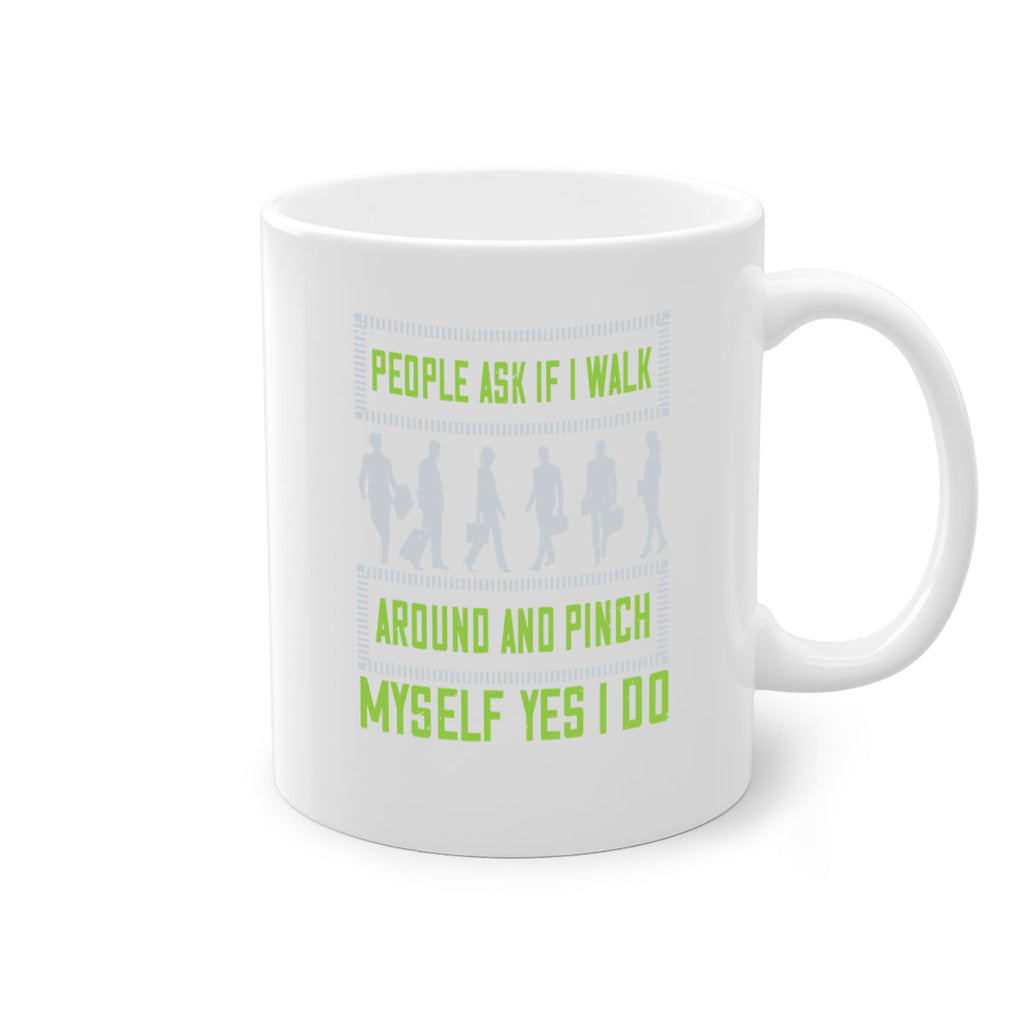 people ask if i walk around and pinch myself yes i do 31#- walking-Mug / Coffee Cup