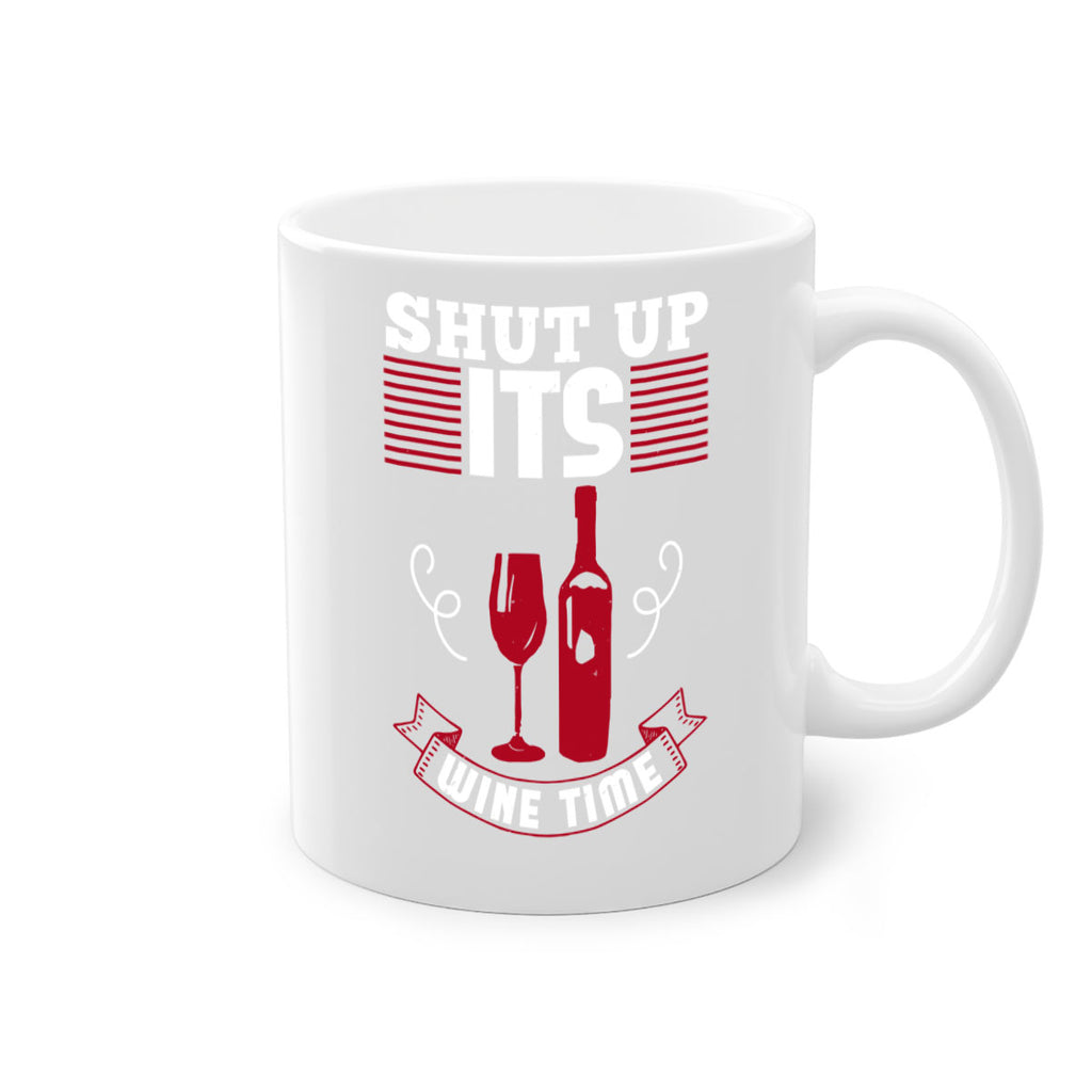 shut up its wine time 121#- wine-Mug / Coffee Cup