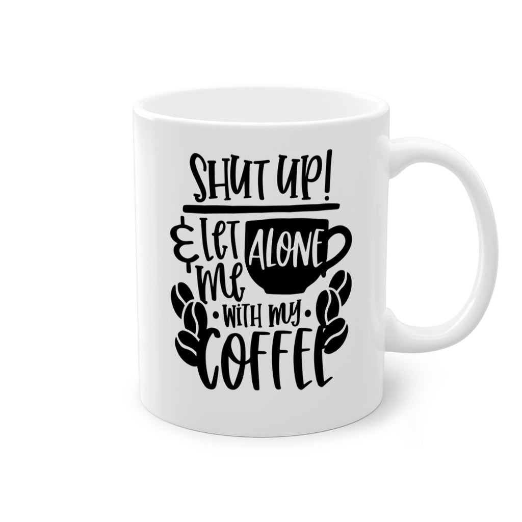 shut up let me alone with my coffee 35#- coffee-Mug / Coffee Cup