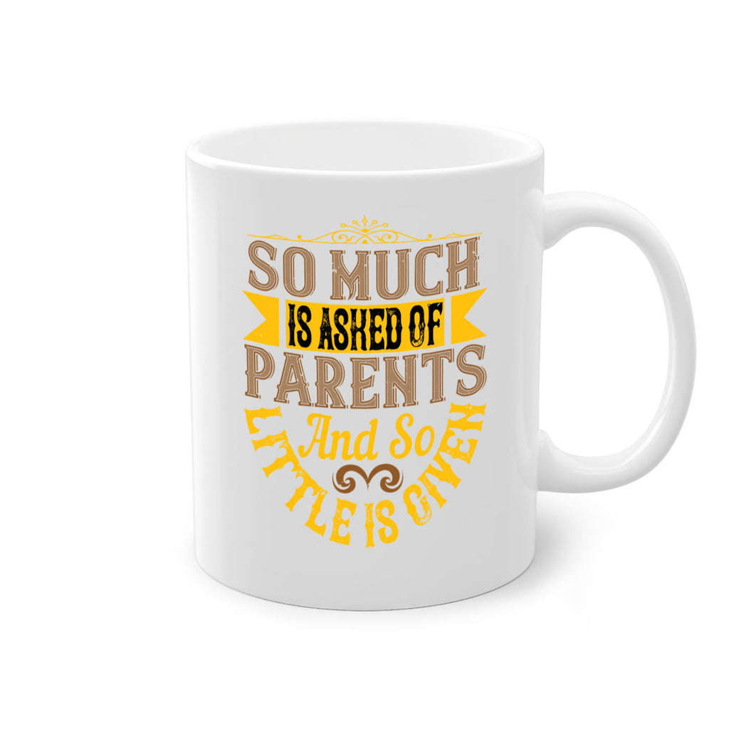 so much is asked of parents and so little is given 23#- parents day-Mug / Coffee Cup