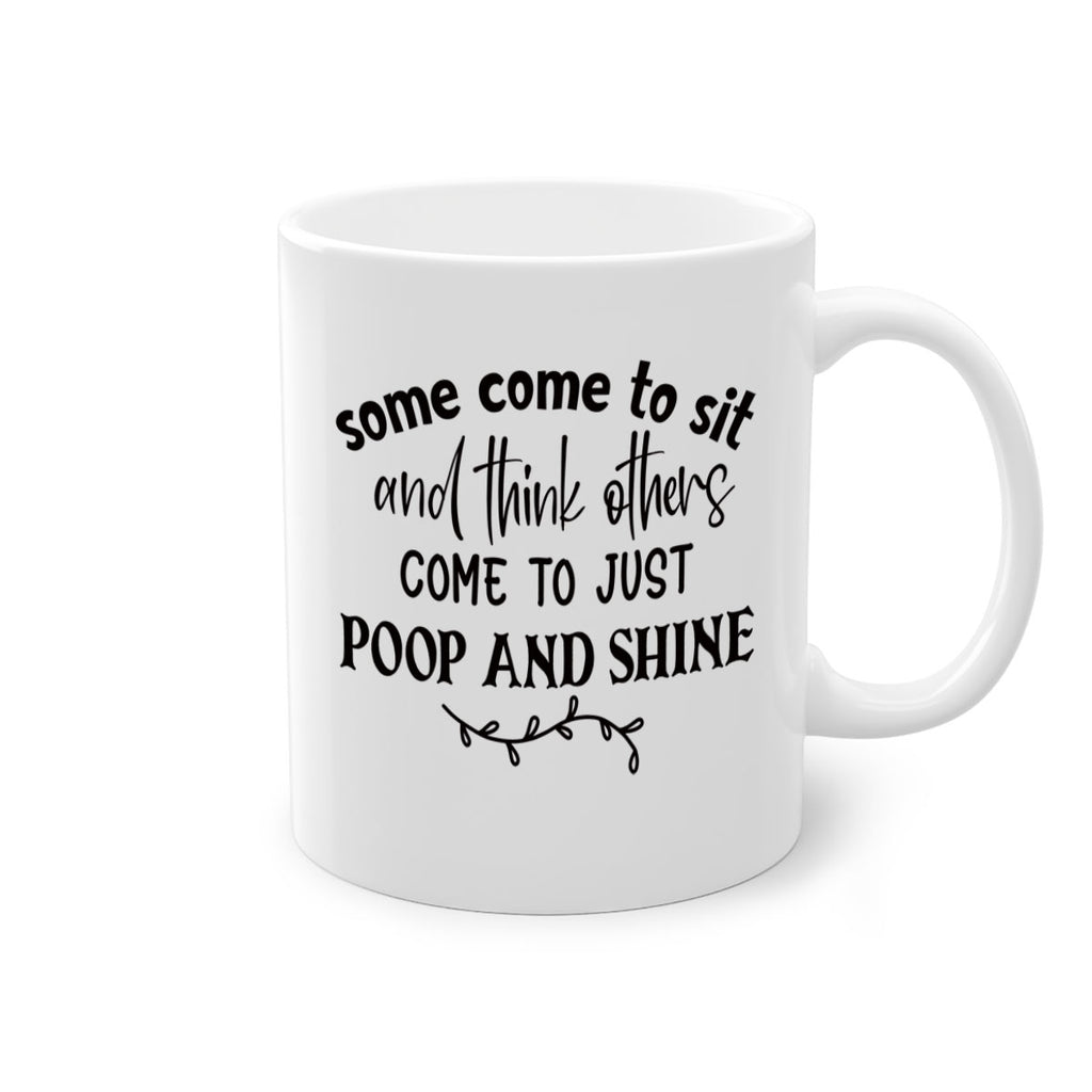 some come to sit and think others come to just poop and shine 57#- bathroom-Mug / Coffee Cup