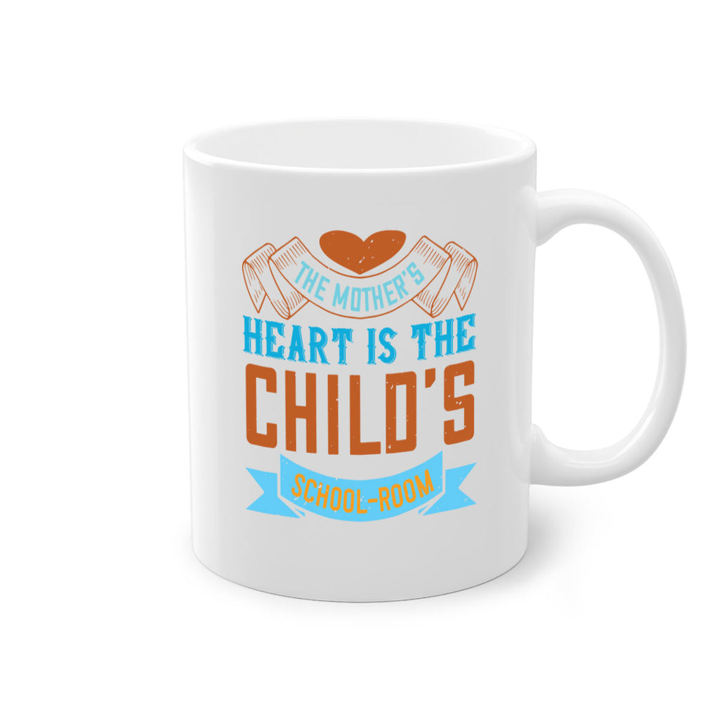 the mother’s heart is the child’s schoolroom 51#- mom-Mug / Coffee Cup
