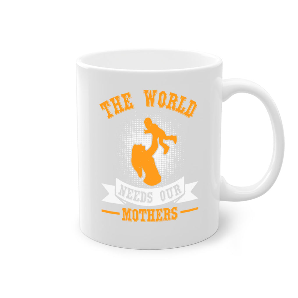 the world needs our mothers 20#- mothers day-Mug / Coffee Cup