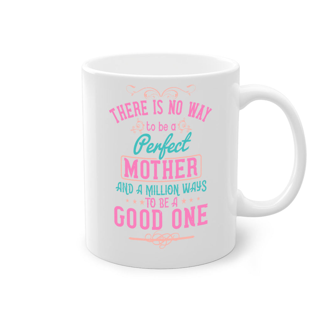 there is no way to be a perfect mother and a million ways to be a good one 41#- mom-Mug / Coffee Cup