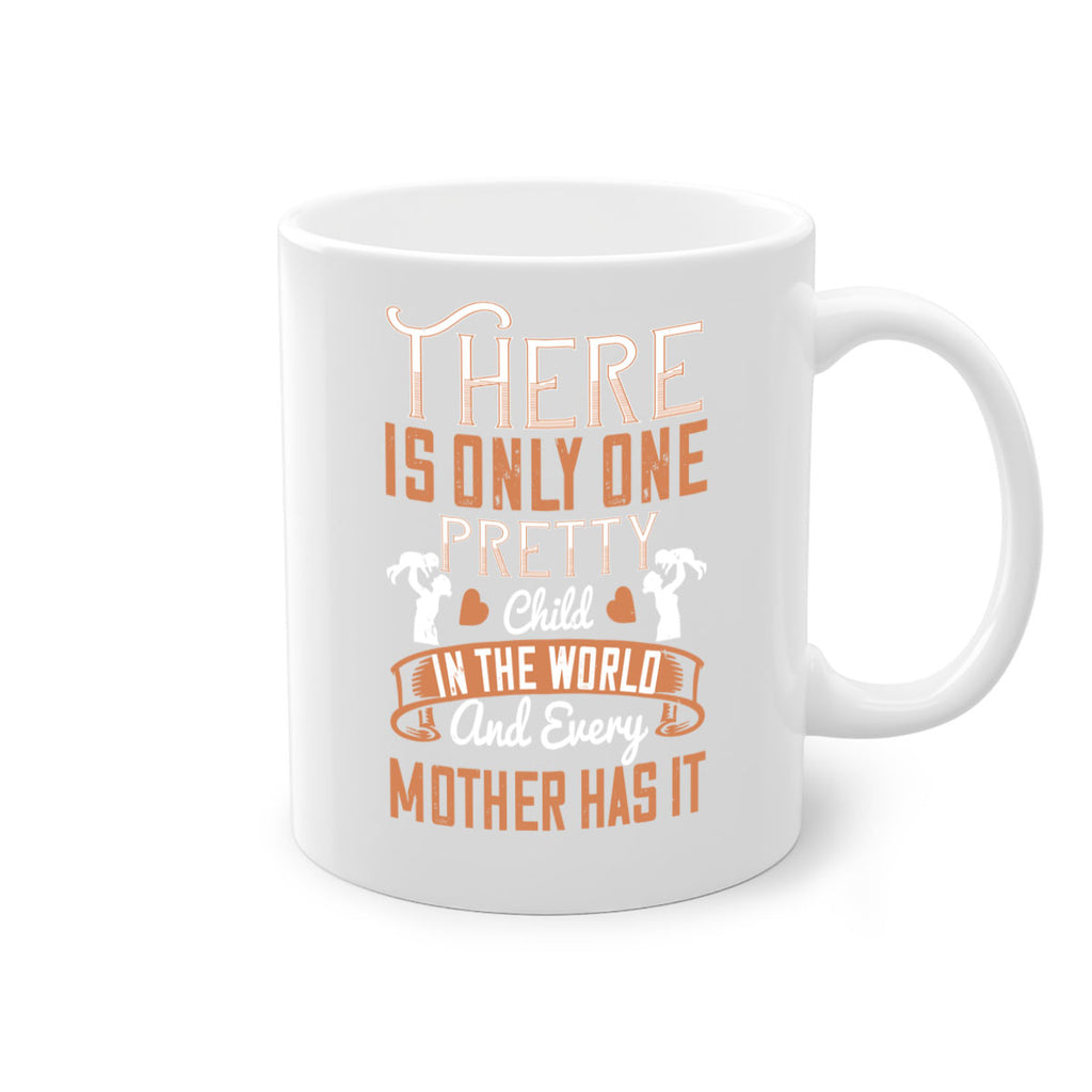 there is only one pretty child in the world and every mother has it 38#- mom-Mug / Coffee Cup