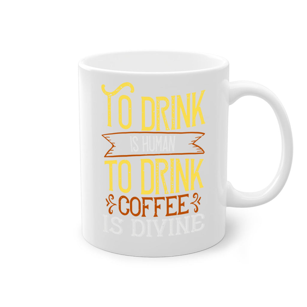 to drink is human to drink coffee is divine 231#- coffee-Mug / Coffee Cup