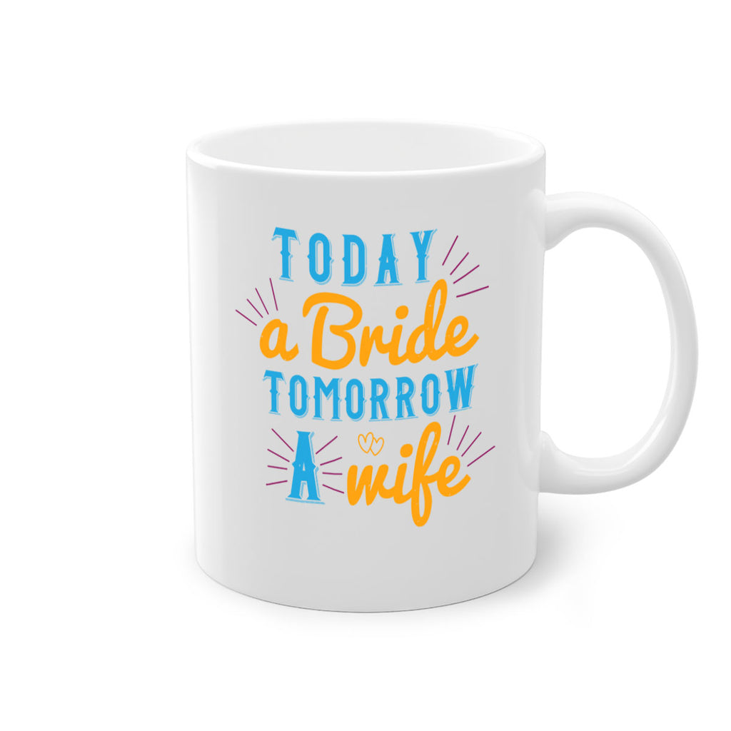 today a bride tomorrow a wife 12#- bride-Mug / Coffee Cup