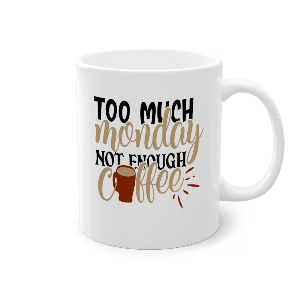 too much monday not enough coffee 199#- coffee-Mug / Coffee Cup