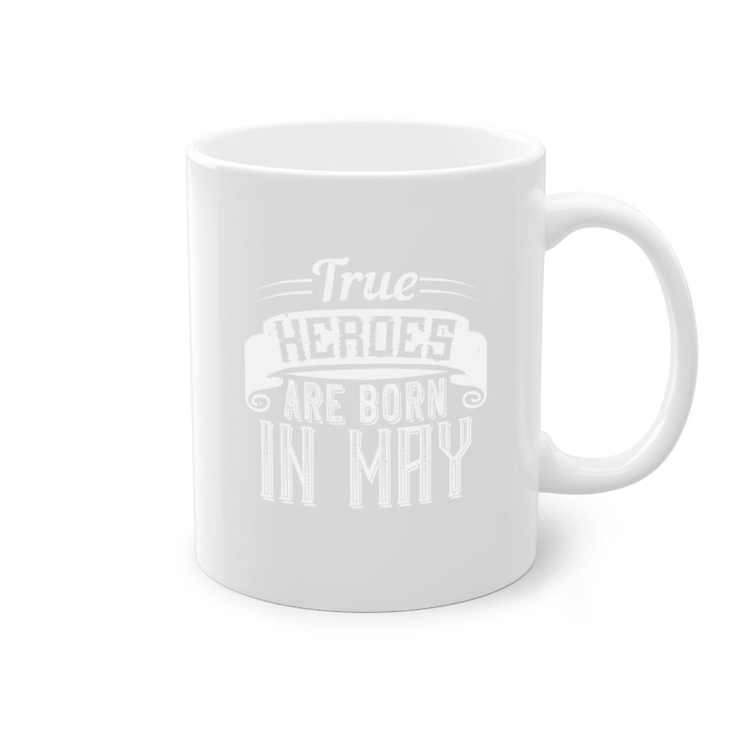 true heroes are born in may Style 24#- birthday-Mug / Coffee Cup