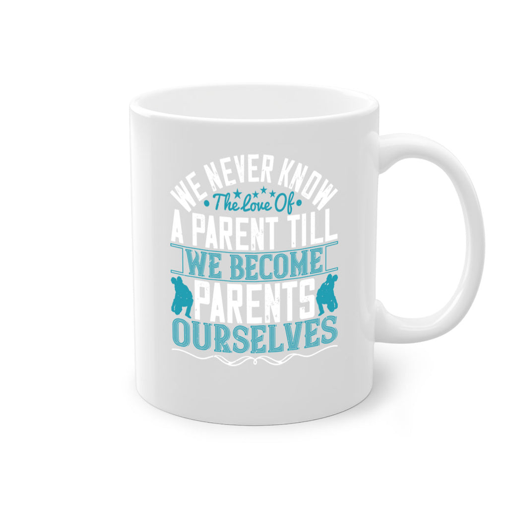 we never know the love of a parent till we become parents ourselves 10#- parents day-Mug / Coffee Cup