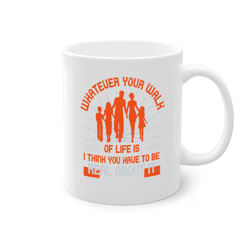 whateuer your walh of life is i think you haue to be real about it 13#- walking-Mug / Coffee Cup