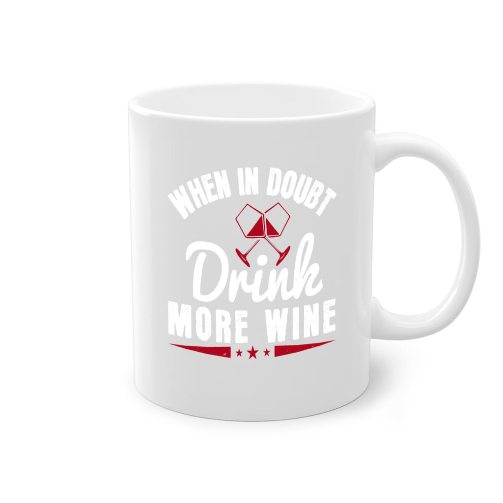 when in doubt drink more wine 113#- wine-Mug / Coffee Cup