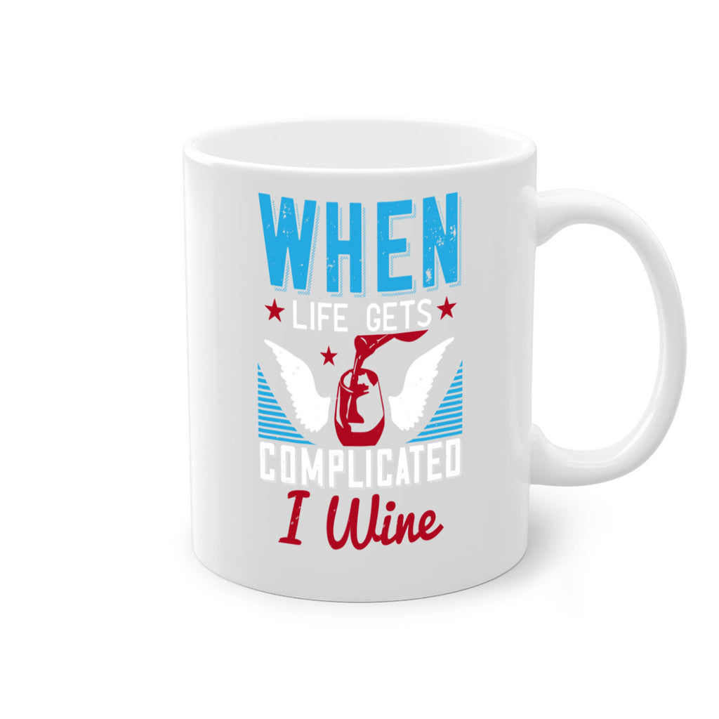 when life gets complicated i wine 112#- wine-Mug / Coffee Cup