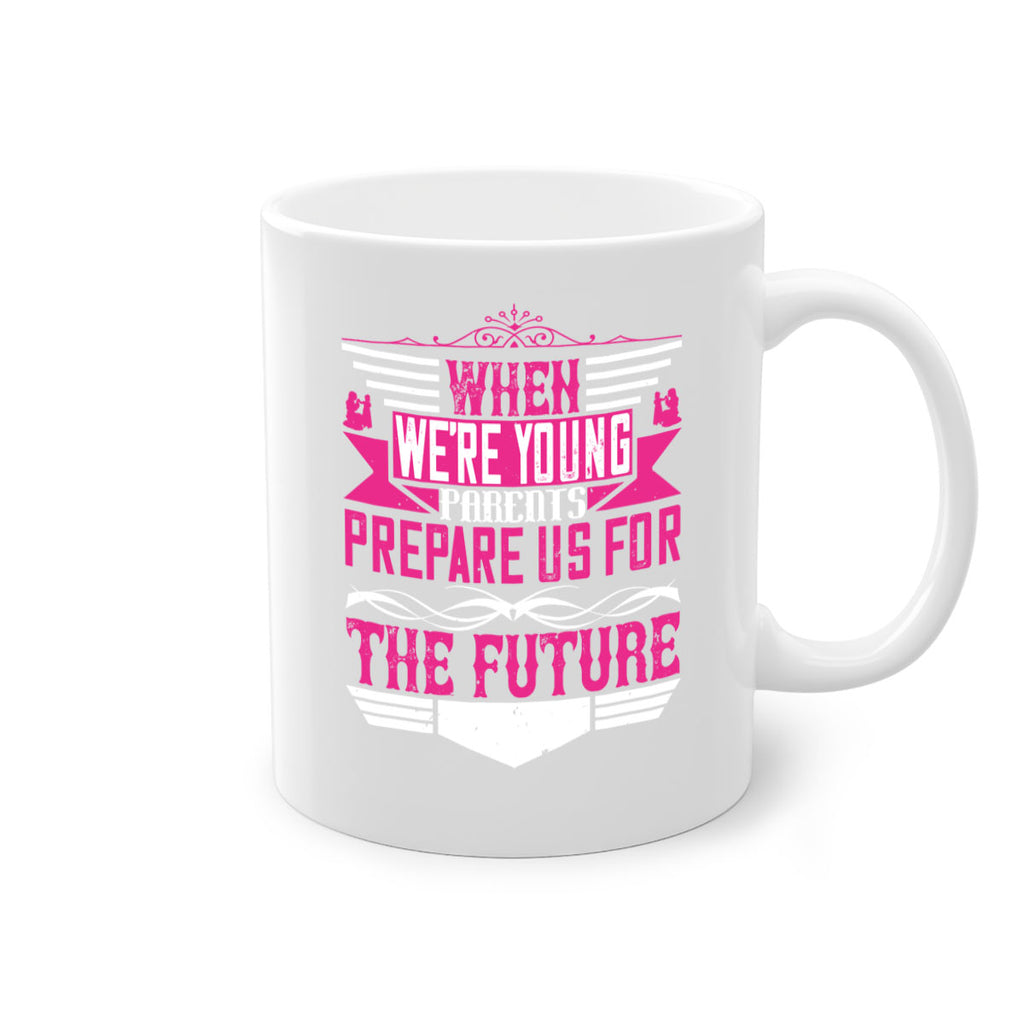 when we’re young parents prepare us for the future 8#- parents day-Mug / Coffee Cup