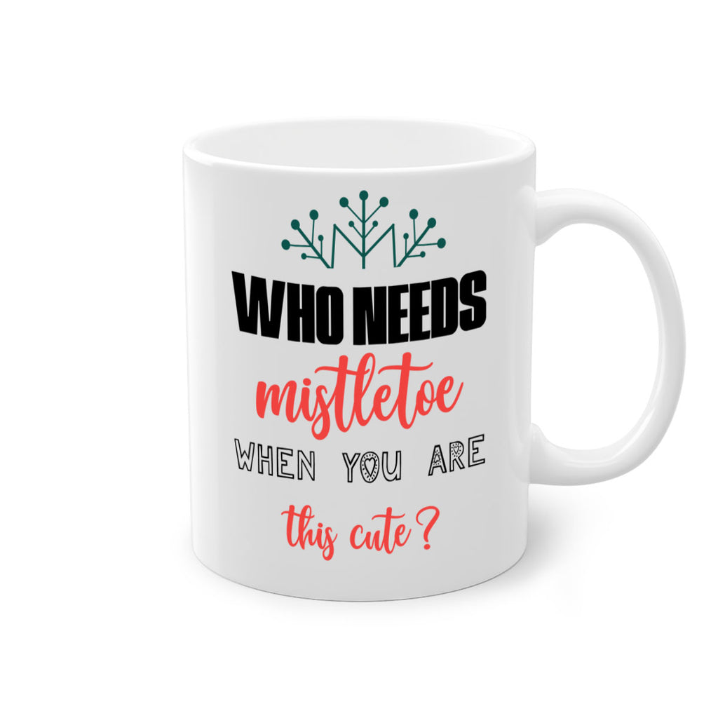 who needs mistletoe when you are this cute style 1234#- christmas-Mug / Coffee Cup