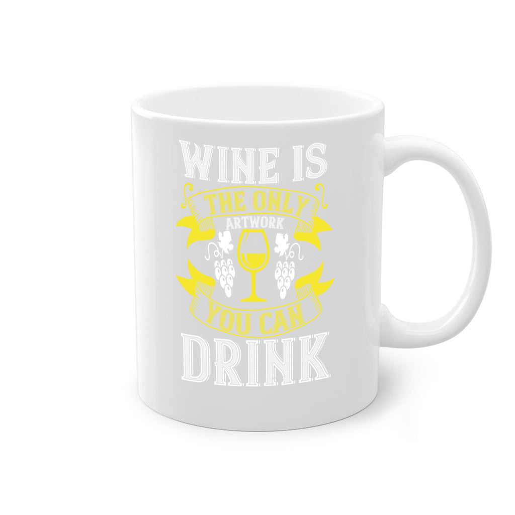 wine is the only artwork you can drink 1#- wine-Mug / Coffee Cup