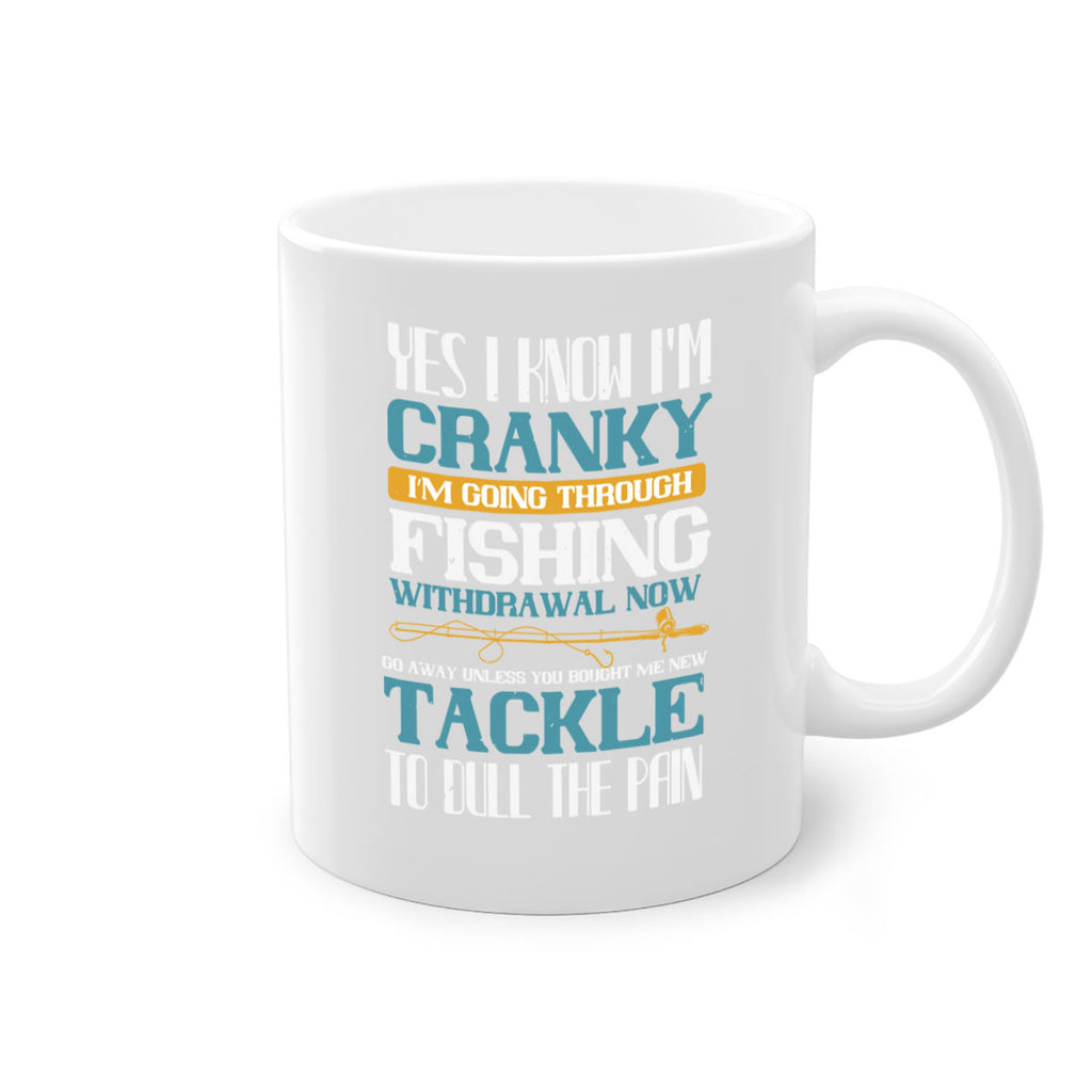 yes i know i’m cranky i’m going trough fishing withdrawal now 6#- fishing-Mug / Coffee Cup