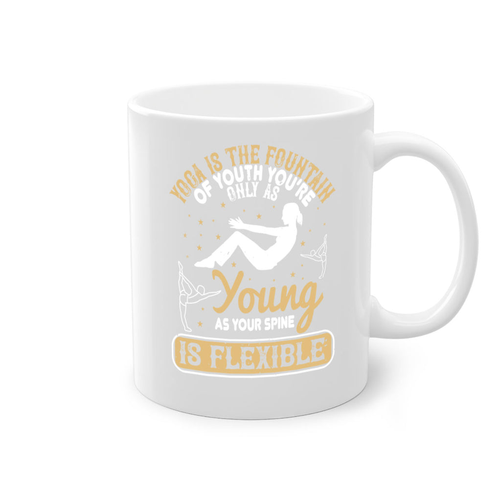 yoga is the fountain of youth you’re only as young as your spine is flexible 22#- yoga-Mug / Coffee Cup