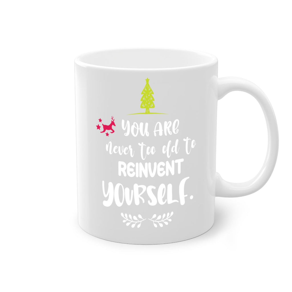 you are never too old to reinvent yourself style 1248#- christmas-Mug / Coffee Cup