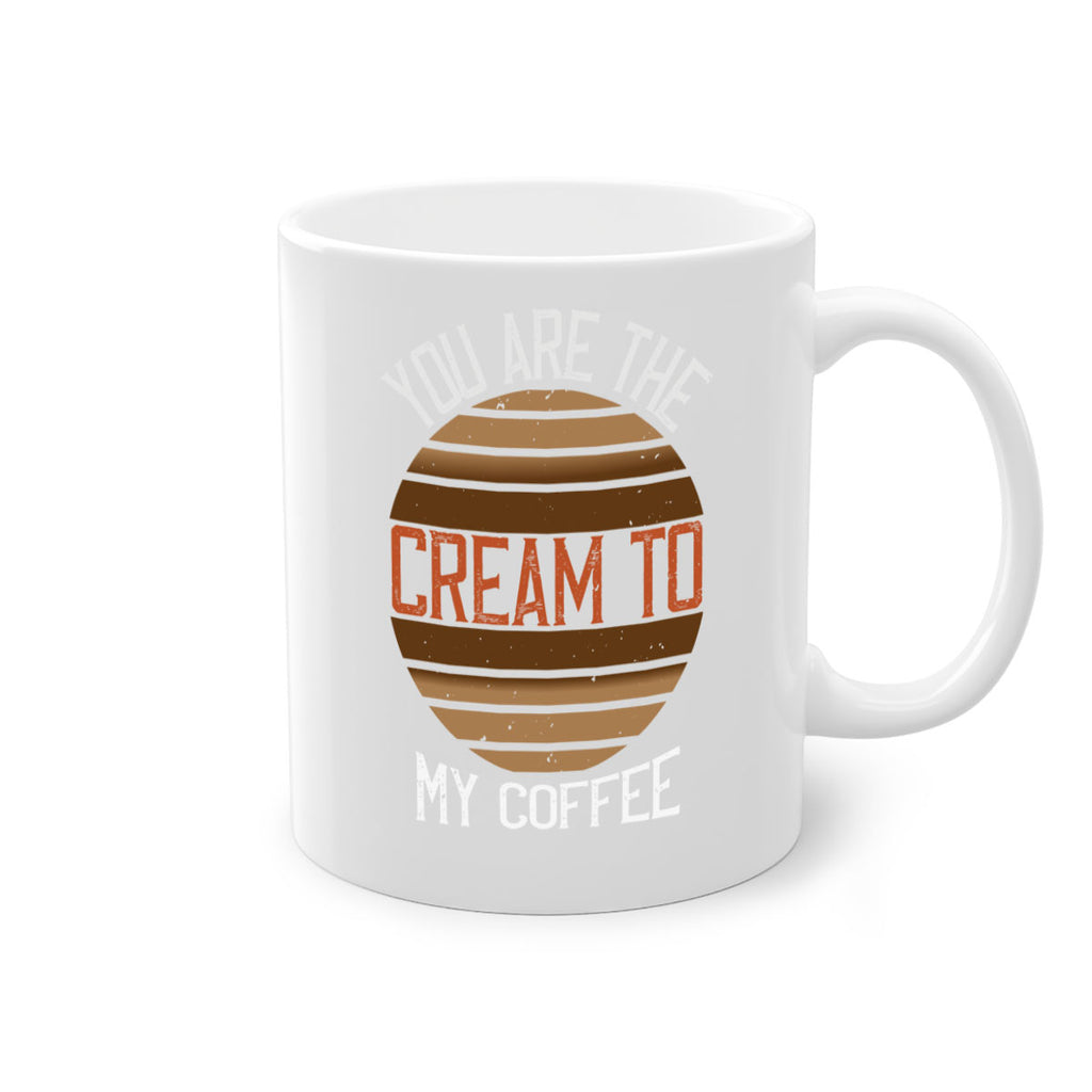 you are the cream to my coffee 228#- coffee-Mug / Coffee Cup