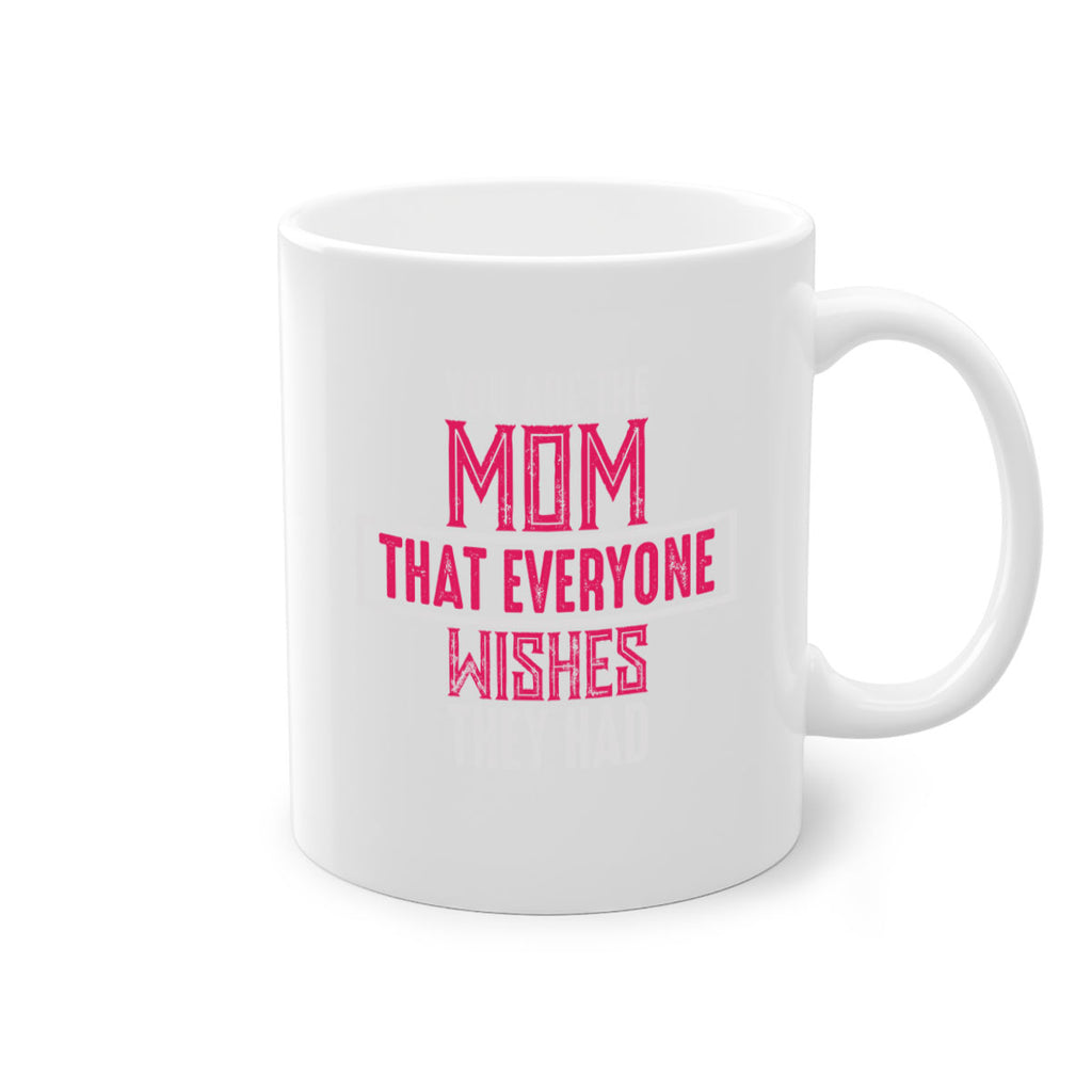 you are the mom that everyone wishes they had 4#- mom-Mug / Coffee Cup